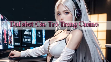 dafabet  các trò trong casino
