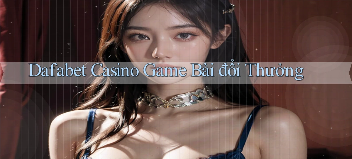 dafabet   Nền Tảng Gamer Trang Mới Bảo Mật
