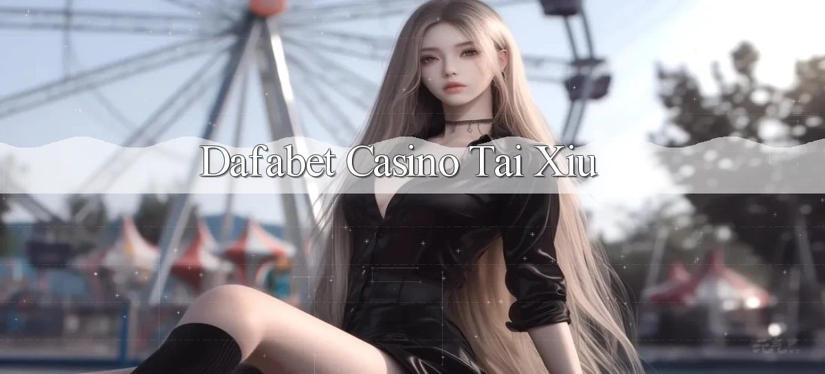 dafabet casino tài xỉu