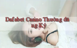 dafabet casino thưởng đăng ký