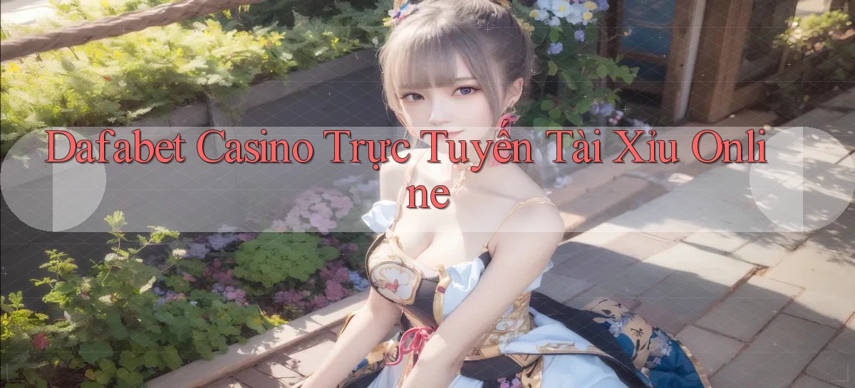 dafabet casino trực tuyến tài xỉu online