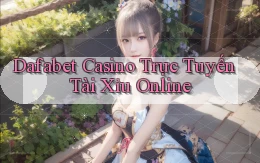 dafabet casino trực tuyến tài xỉu online