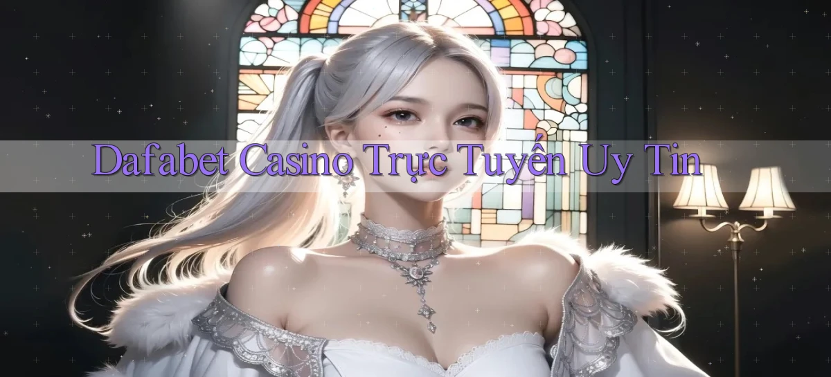 dafabet casino trực tuyến uy tín