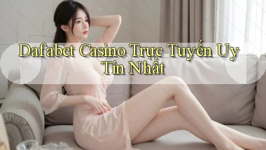 dafabet casino trực tuyến uy tín nhất