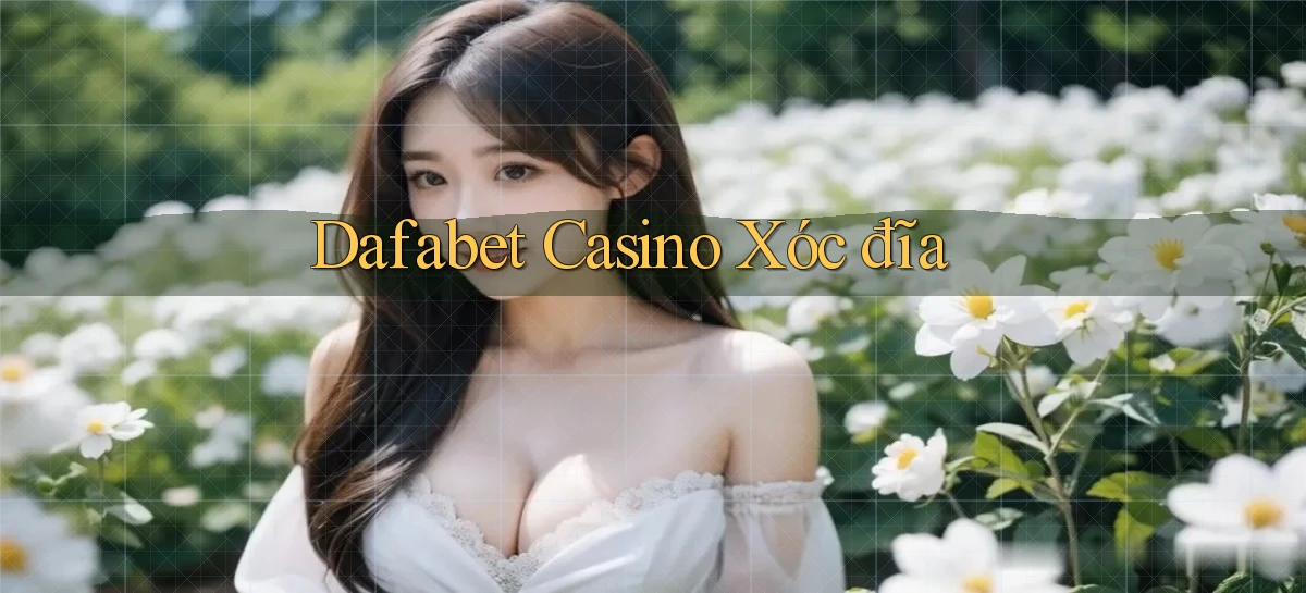 dafabet casino xóc đĩa