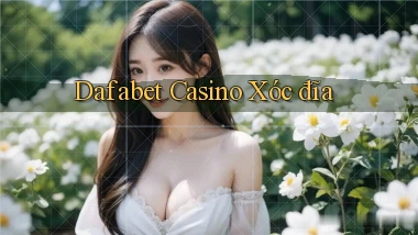 dafabet casino xóc đĩa