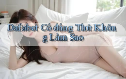 dafabet có đáng thử không làm sao