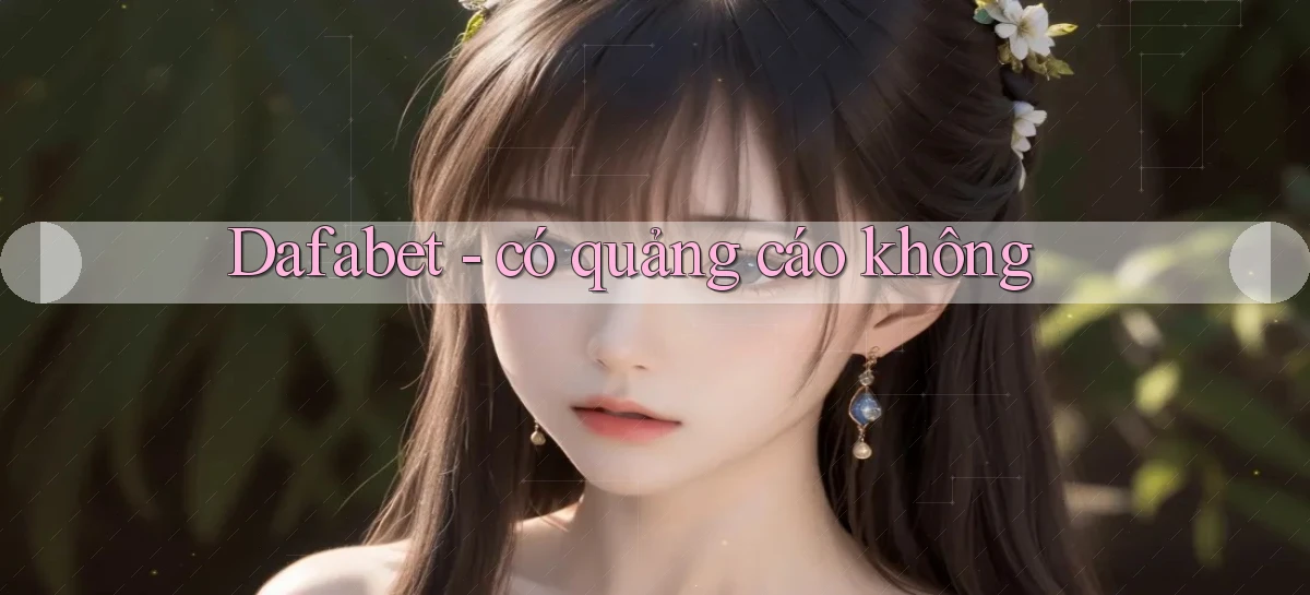 Dafabet   có quảng cáo không