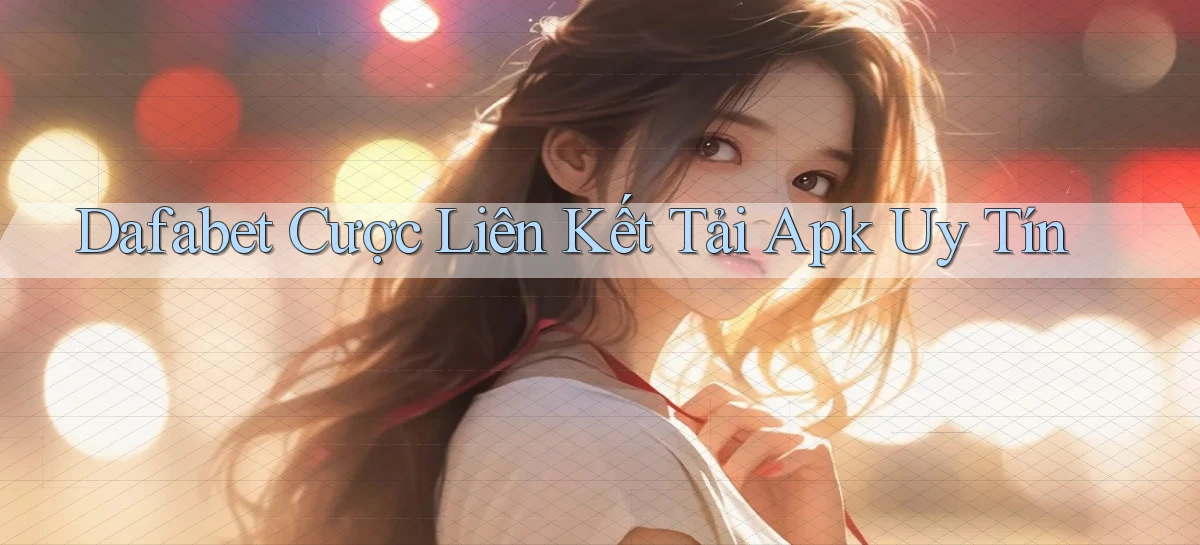 dafabet   Nền Tảng Gamer Trang Mới Bảo Mật