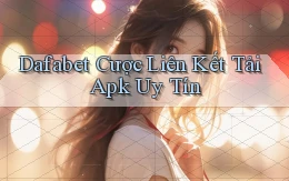 dafabet  cược liên kết tải apk uy tín