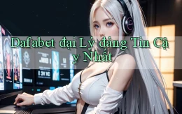dafabet  đại lý đáng tin cậy nhất