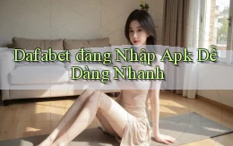 dafabet  đăng nhập apk dễ dàng nhanh