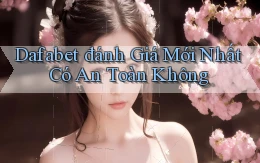 dafabet đánh giá mới nhất có an toàn không