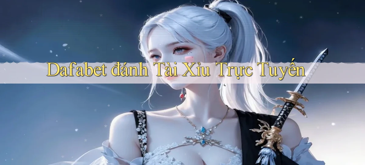 dafabet  đánh tài xỉu trực tuyến