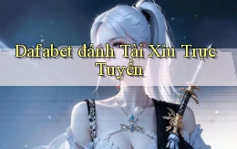 dafabet  đánh tài xỉu trực tuyến