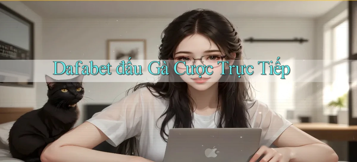 dafabet  đấu gà cược trực tiếp