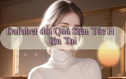 dafabet đổi quà siêu tốc hiện tại