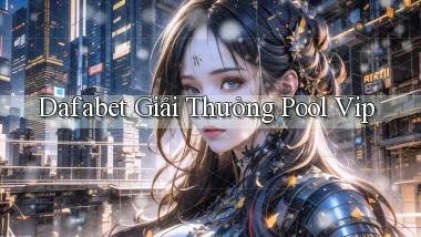 dafabet  giải thưởng pool vip