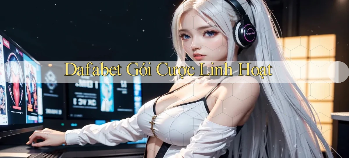 dafabet  gói cược linh hoạt