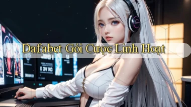 dafabet  gói cược linh hoạt