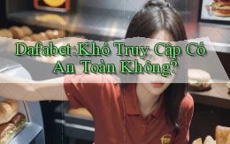 dafabet khó truy cập có an toàn không