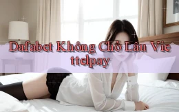 dafabet không chờ lâu viettelpay