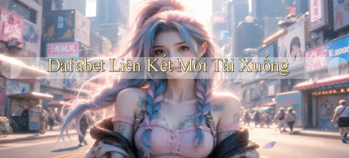 dafabet   Nền Tảng Gamer Trang Mới Bảo Mật
