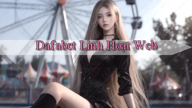 dafabet linh hoạt web