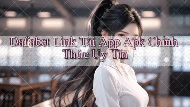 dafabet  link tải app apk chính thức uy tín