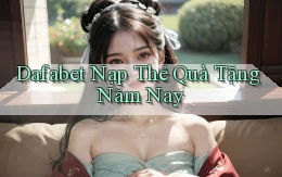 dafabet nạp thẻ quà tặng năm nay