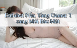 dafabet   Nền Tảng Gamer Trang Mới Bảo Mật