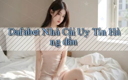 dafabet  nhà cái uy tín hàng đầu