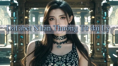 dafabet  nhận thưởng từ đại lý