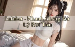 dafabet nhanh chóng xử lý rút tiền