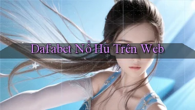 dafabet  nổ hũ trên web