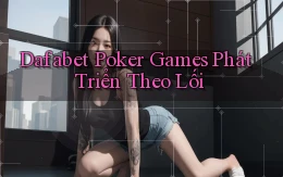 dafabet  poker games phát triển theo lối