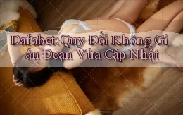 dafabet quy đổi không gián đoạn vừa cập nhật