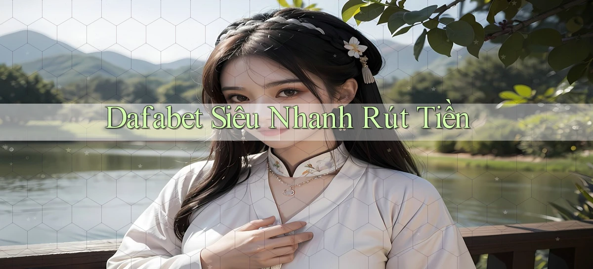 dafabet siêu nhanh rút tiền