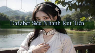 dafabet siêu nhanh rút tiền