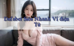 dafabet siêu nhanh ví điện tử