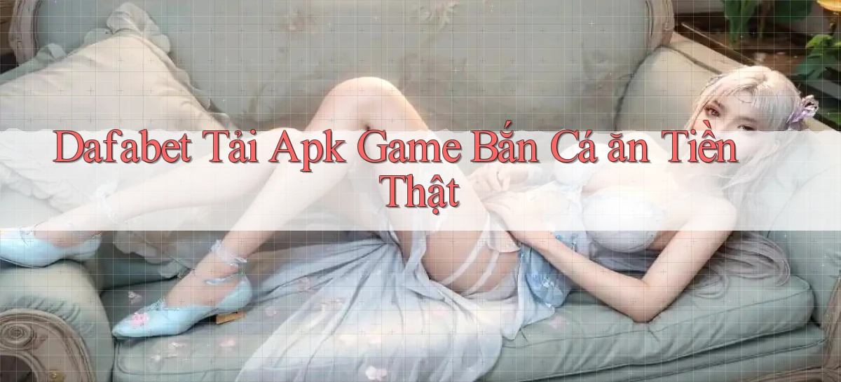 dafabet   Nền Tảng Gamer Trang Mới Bảo Mật