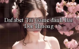 dafabet  tải game đánh bài doi thuong