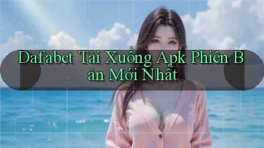 dafabet  tải xuống apk phiên bản mới nhất