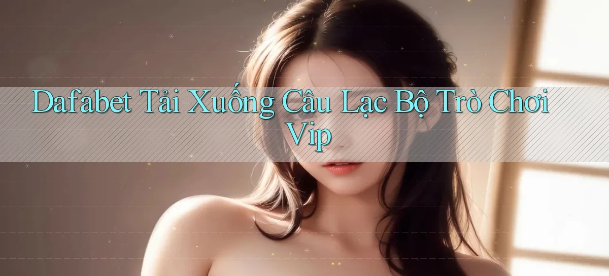 dafabet   Nền Tảng Gamer Trang Mới Bảo Mật