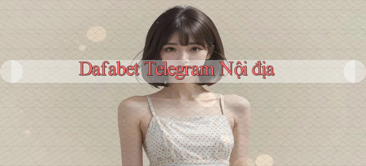 dafabet telegram nội địa