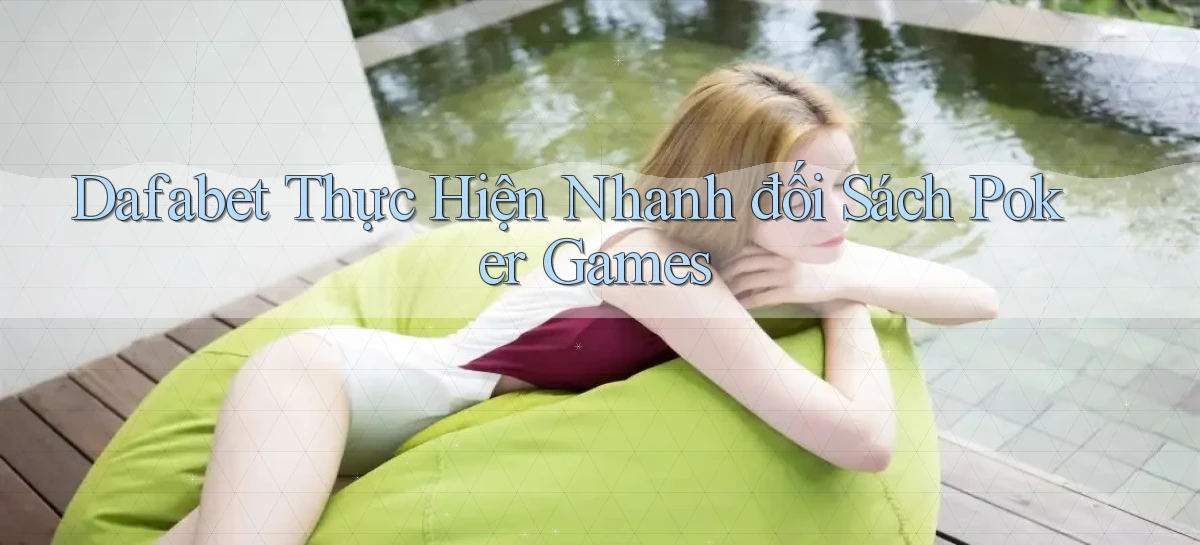 dafabet  thực hiện nhanh đối sách poker games