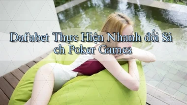 dafabet  thực hiện nhanh đối sách poker games