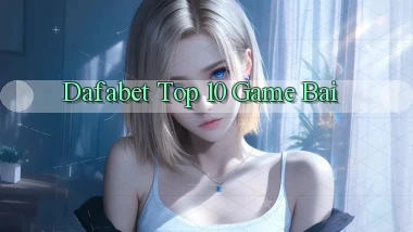 dafabet  top 10 game bai