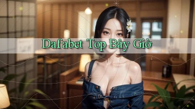 dafabet top bây giờ