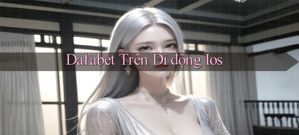 dafabet trên di động ios